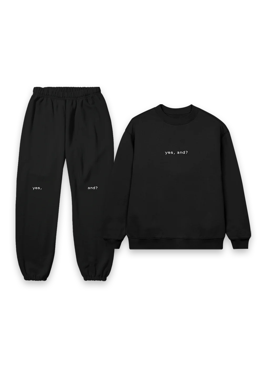 yes, and? crewneck + sweatpants